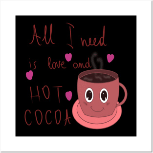 All I need is love and hot cocoa Posters and Art